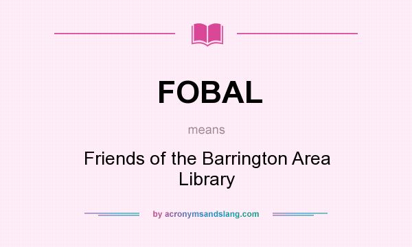 What does FOBAL mean? It stands for Friends of the Barrington Area Library