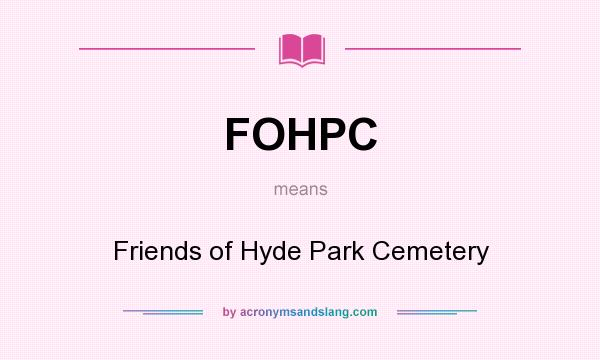 What does FOHPC mean? It stands for Friends of Hyde Park Cemetery