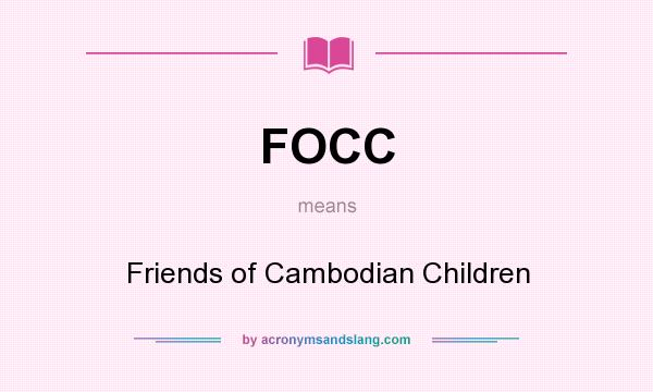 What does FOCC mean? It stands for Friends of Cambodian Children