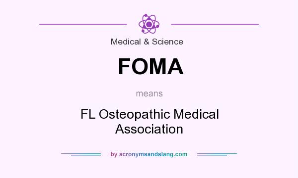 What does FOMA mean? It stands for FL Osteopathic Medical Association