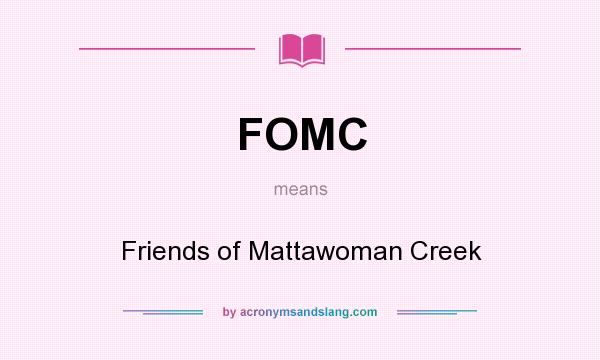 What does FOMC mean? It stands for Friends of Mattawoman Creek
