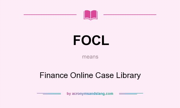 What does FOCL mean? It stands for Finance Online Case Library