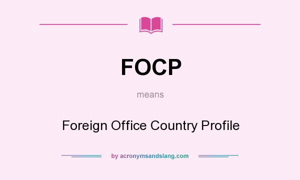 What does FOCP mean? It stands for Foreign Office Country Profile