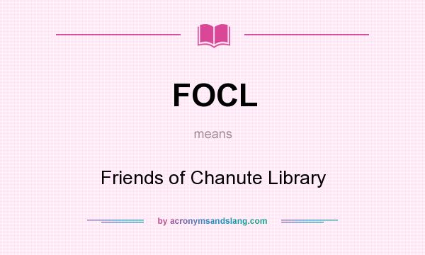 What does FOCL mean? It stands for Friends of Chanute Library