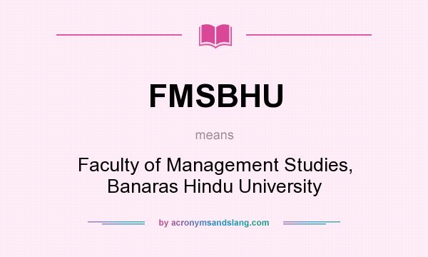 What does FMSBHU mean? It stands for Faculty of Management Studies, Banaras Hindu University