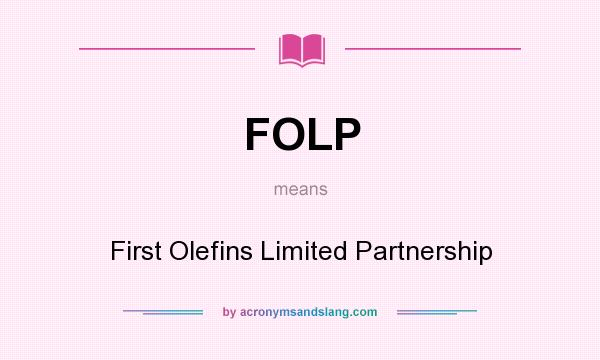 What does FOLP mean? It stands for First Olefins Limited Partnership