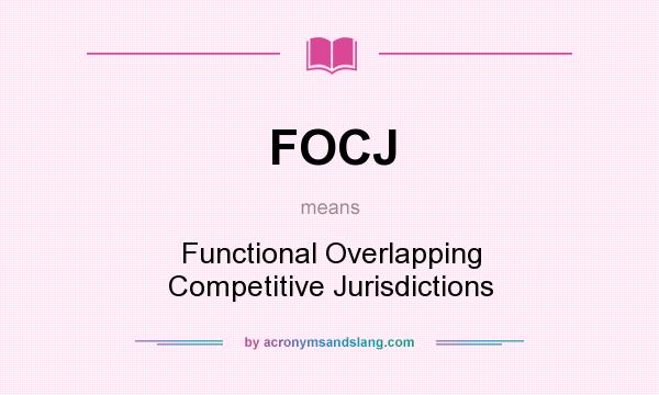 What does FOCJ mean? It stands for Functional Overlapping Competitive Jurisdictions