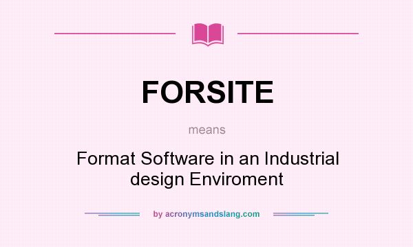 What does FORSITE mean? It stands for Format Software in an Industrial design Enviroment