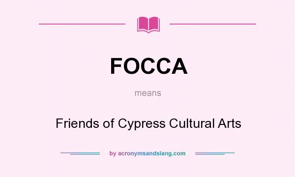 What does FOCCA mean? It stands for Friends of Cypress Cultural Arts