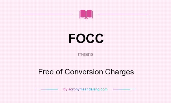 What does FOCC mean? It stands for Free of Conversion Charges