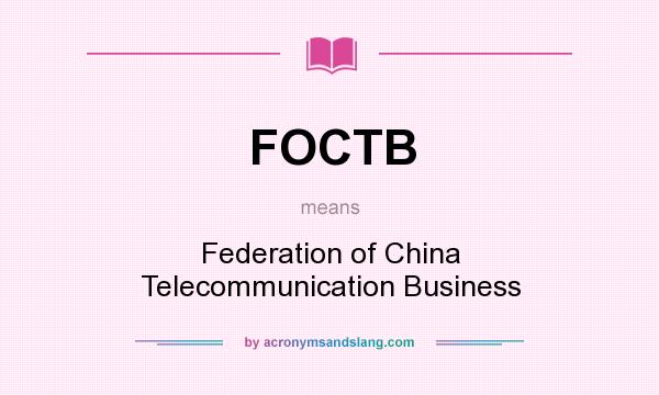 What does FOCTB mean? It stands for Federation of China Telecommunication Business