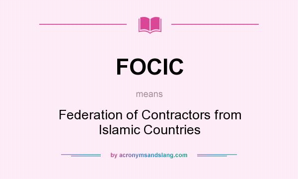 What does FOCIC mean? It stands for Federation of Contractors from Islamic Countries