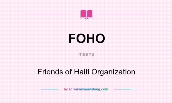 What does FOHO mean? It stands for Friends of Haiti Organization