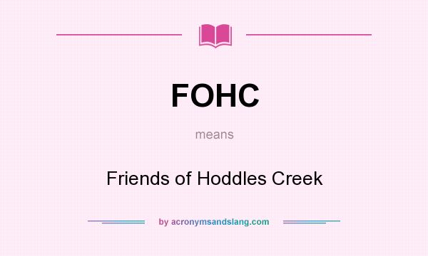 What does FOHC mean? It stands for Friends of Hoddles Creek