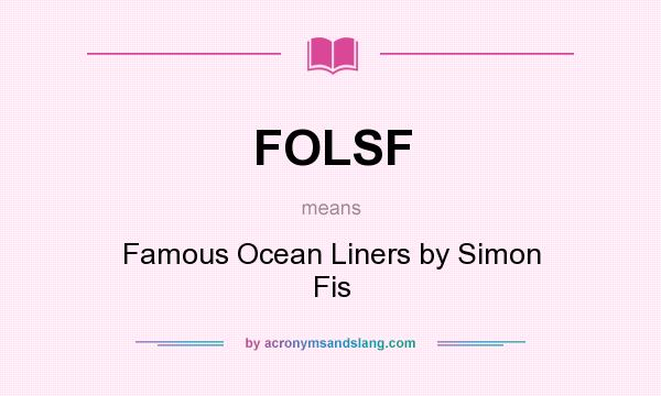 What does FOLSF mean? It stands for Famous Ocean Liners by Simon Fis