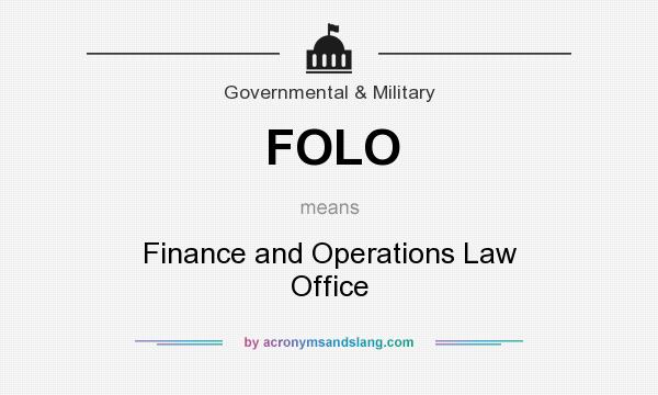What does FOLO mean? It stands for Finance and Operations Law Office