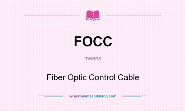 What does FOCC mean? It stands for Fiber Optic Control Cable
