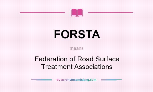 What does FORSTA mean? It stands for Federation of Road Surface Treatment Associations
