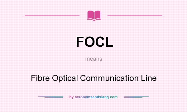 What does FOCL mean? It stands for Fibre Optical Communication Line