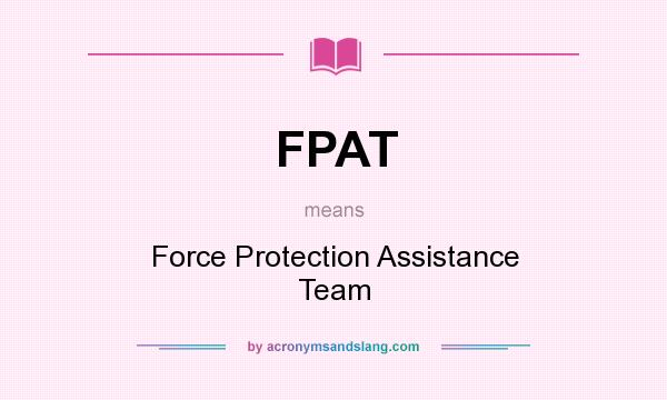 What does FPAT mean? It stands for Force Protection Assistance Team