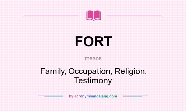 What does FORT mean? It stands for Family, Occupation, Religion, Testimony