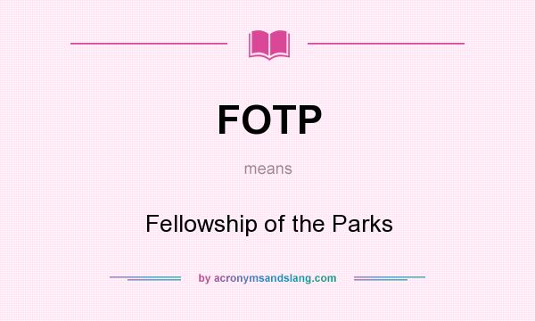 What does FOTP mean? It stands for Fellowship of the Parks