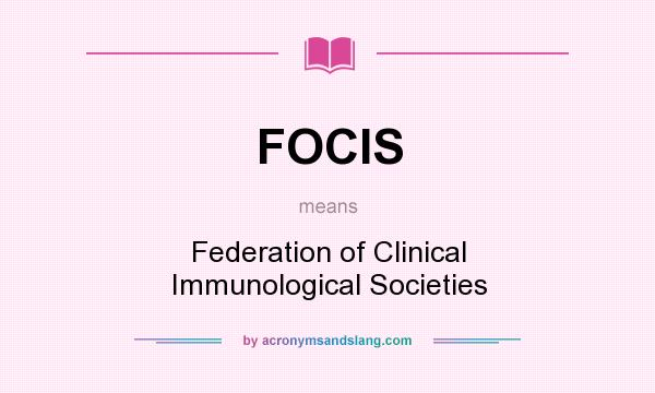 What does FOCIS mean? It stands for Federation of Clinical Immunological Societies
