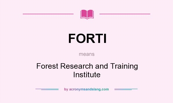 What does FORTI mean? It stands for Forest Research and Training Institute
