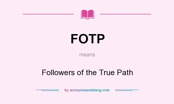 What does FOTP mean? It stands for Followers of the True Path