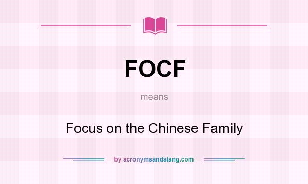What does FOCF mean? It stands for Focus on the Chinese Family