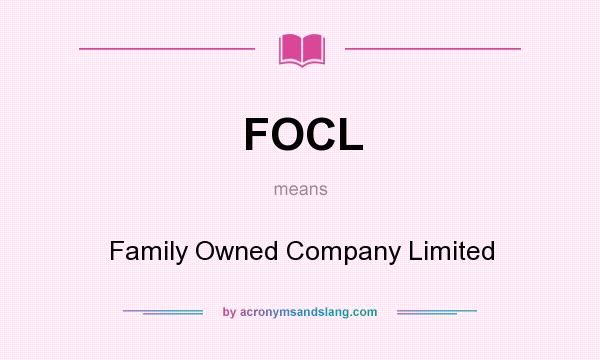 What does FOCL mean? It stands for Family Owned Company Limited