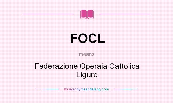 What does FOCL mean? It stands for Federazione Operaia Cattolica Ligure