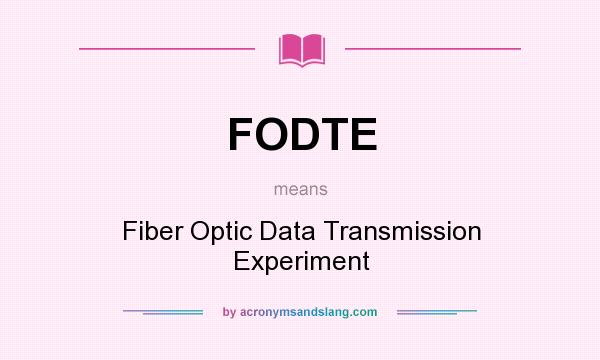 What does FODTE mean? It stands for Fiber Optic Data Transmission Experiment