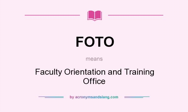 What does FOTO mean? It stands for Faculty Orientation and Training Office