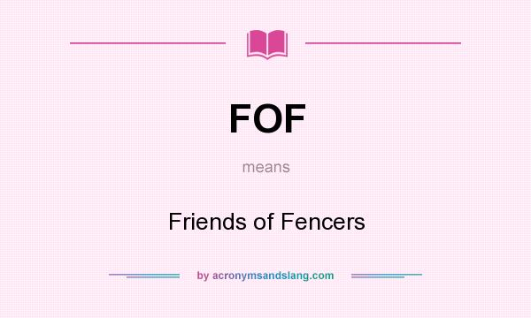 What does FOF mean? It stands for Friends of Fencers