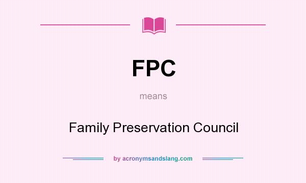 What does FPC mean? It stands for Family Preservation Council