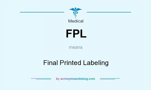 What does FPL mean? It stands for Final Printed Labeling