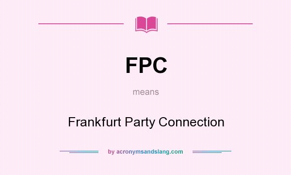 What does FPC mean? It stands for Frankfurt Party Connection
