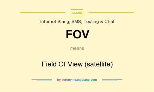What does FOV mean? It stands for Field Of View (satellite)