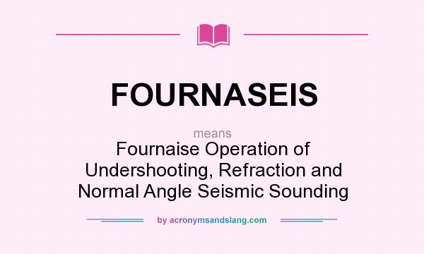 What does FOURNASEIS mean? It stands for Fournaise Operation of Undershooting, Refraction and Normal Angle Seismic Sounding