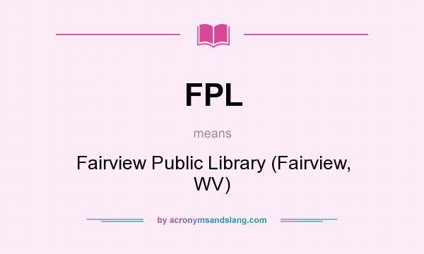 What does FPL mean? It stands for Fairview Public Library (Fairview, WV)