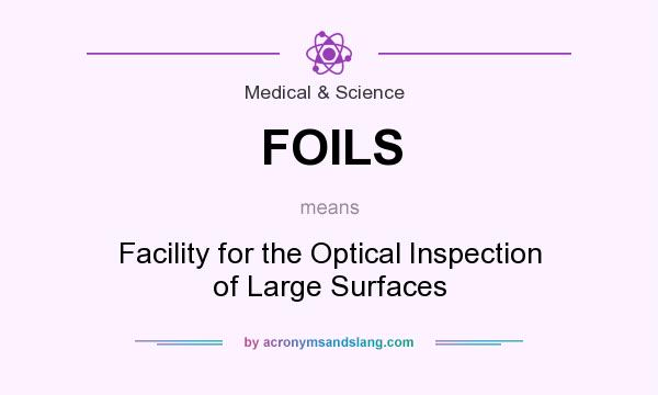 What does FOILS mean? It stands for Facility for the Optical Inspection of Large Surfaces