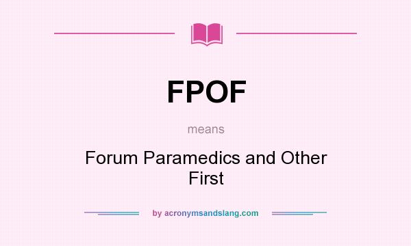 What does FPOF mean? It stands for Forum Paramedics and Other First