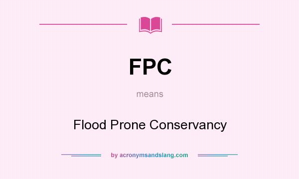 What does FPC mean? It stands for Flood Prone Conservancy