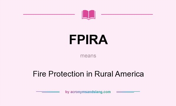 What does FPIRA mean? It stands for Fire Protection in Rural America