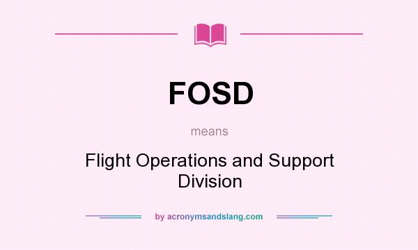 What does FOSD mean? It stands for Flight Operations and Support Division