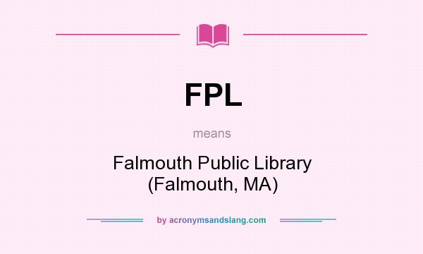 What does FPL mean? It stands for Falmouth Public Library (Falmouth, MA)