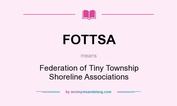 What does FOTTSA mean? It stands for Federation of Tiny Township Shoreline Associations