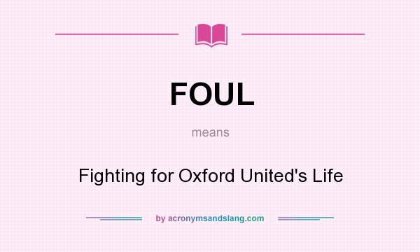 What does FOUL mean? It stands for Fighting for Oxford United`s Life