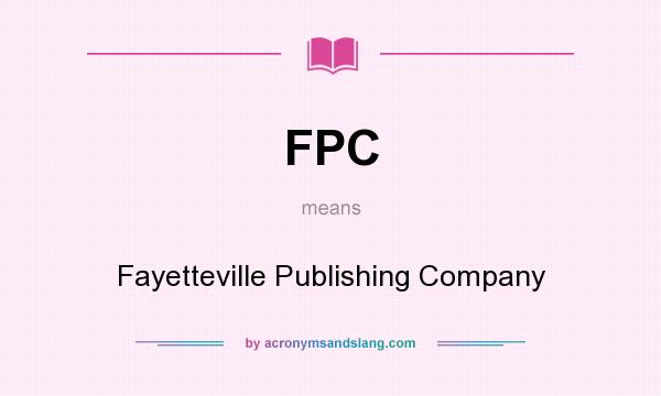 What does FPC mean? It stands for Fayetteville Publishing Company